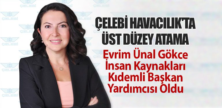 Çelebi Havacılık'ta Üst Düzey Atama: Evrim Ünal Gökce İnsan Kaynakları Kıdemli Başkan Yardımcısı Oldu