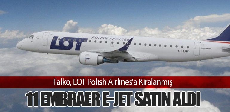 Falko, LOT Polish Airlines’a Kiralanmış 11 Embraer E-Jet Satın Aldı