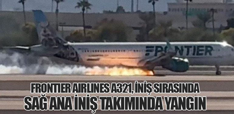 Frontier Airlines A321, iniş sırasında sağ ana iniş takımında yangın