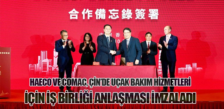 HAECO ve COMAC, Çin’de Uçak Bakım Hizmetleri İçin İş Birliği Anlaşması İmzaladı