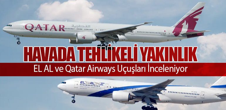 Havada Tehlikeli Yakınlık: EL AL ve Qatar Airways Uçuşları İnceleniyor