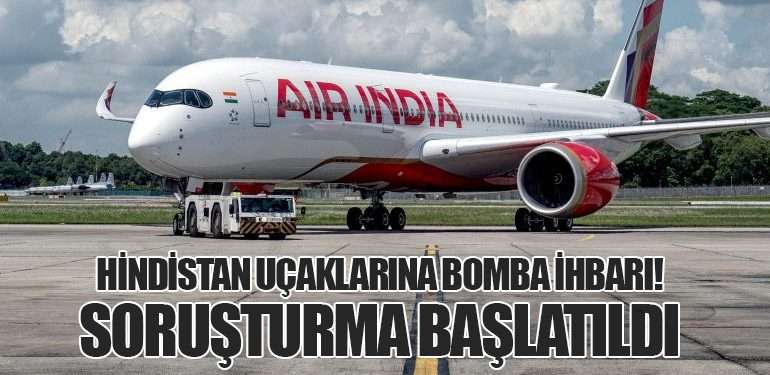 Hindistan Uçaklarına Bomba İhbarı! Soruşturma Başlatıldı