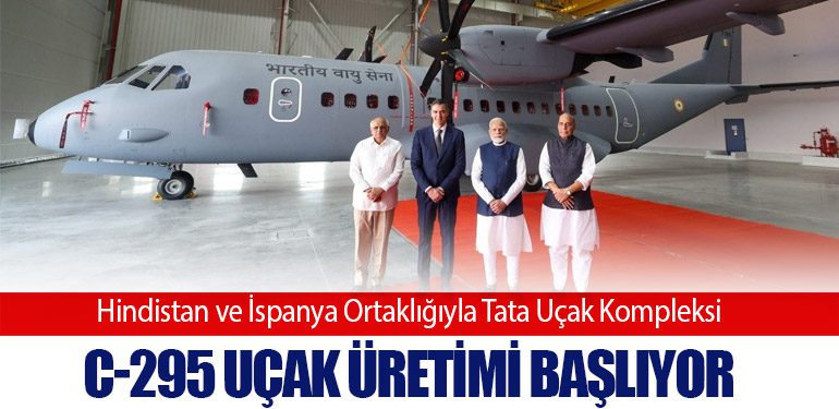 Hindistan ve İspanya Ortaklığıyla Tata Uçak Kompleksi: C-295 Uçak Üretimi Başlıyor