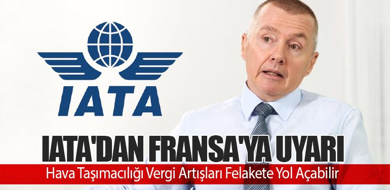 IATA'dan Fransa'ya Uyarı: Hava Taşımacılığı Vergi Artışları Felakete Yol Açabilir