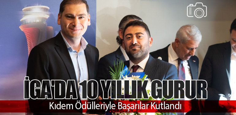 İGA'da 10 Yıllık Gurur: Kıdem Ödülleriyle Başarılar Kutlandı