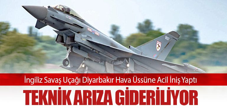 İngiliz Savaş Uçağı Diyarbakır Hava Üssüne Acil İniş Yaptı: Teknik Arıza Gideriliyor