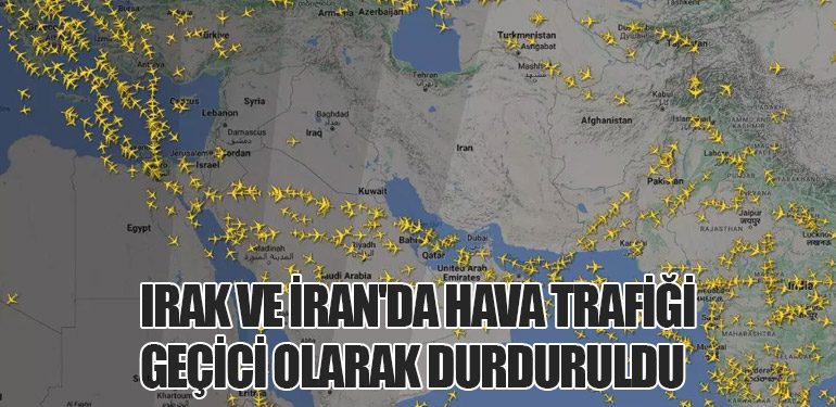 Irak ve İran'da Hava Trafiği Geçici Olarak Durduruldu