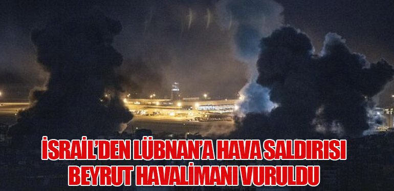 İsrail’den Lübnan’a Hava Saldırısı: Beyrut Havalimanı Vuruldu