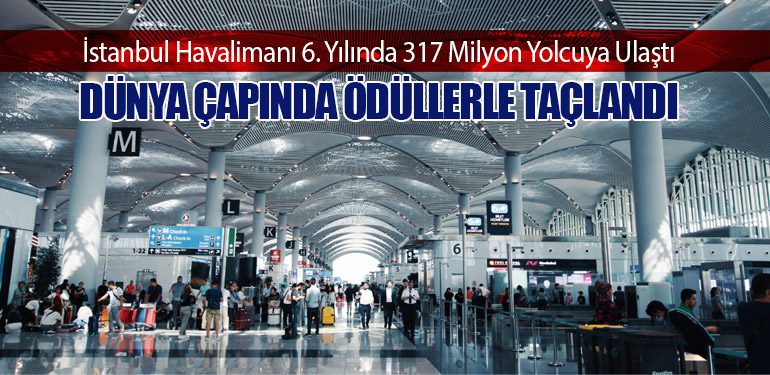 İstanbul Havalimanı 6. Yılında 317 Milyon Yolcuya Ulaştı