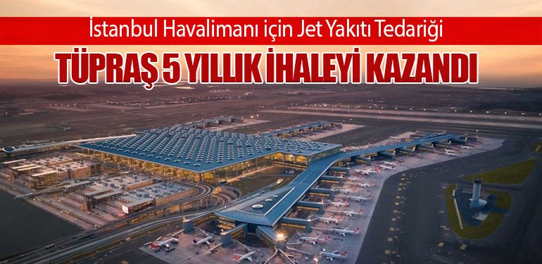 İstanbul Havalimanı için Jet Yakıtı Tedariği: Tüpraş 5 Yıllık İhaleyi Kazandı