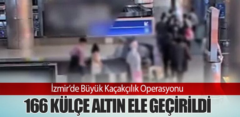 İzmir’de Büyük Kaçakçılık Operasyonu: 166 Külçe Altın Ele Geçirildi