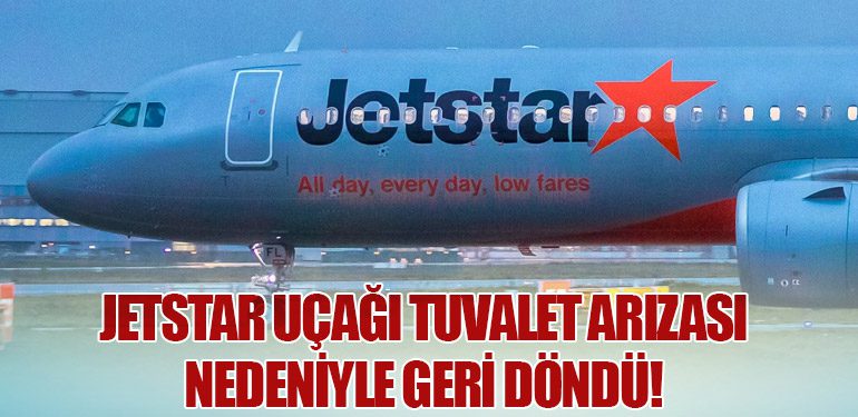 Jetstar Uçağı Tuvalet Arızası Nedeniyle Geri Döndü!