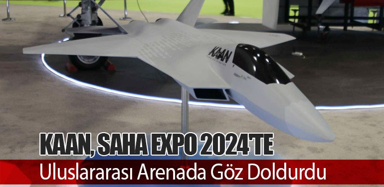 KAAN, SAHA EXPO 2024'te Uluslararası Arenada Göz Doldurdu