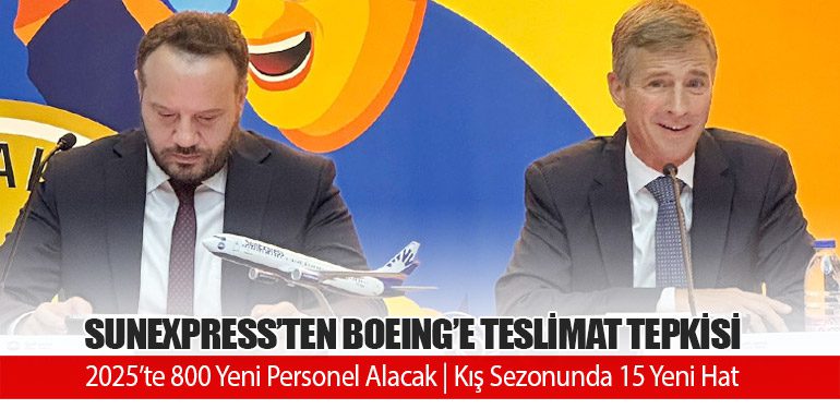 SunExpress’ten Boeing’e Teslimat Tepkisi. 2025’te 800 Yeni Personel Alacak. Kış Sezonunda 15 Yeni Hat Açılacak