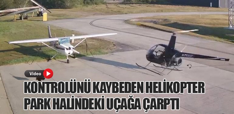 Kontrolünü Kaybeden Helikopter Park Halindeki Uçağa Çarptı