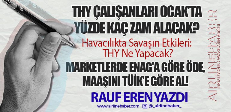 THY Çalışanları Ocak’ta Yüzde Kaç Zam Alacak? Havacılıkta Savaşın Etkileri: THY Ne Yapacak? Marketlerde ENAG'a Göre Öde, Maaşını TÜİK’e Göre Al!