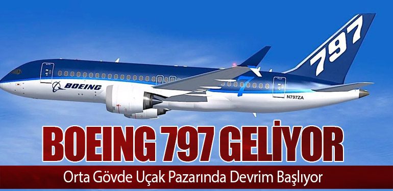 Boeing 797 Geliyor: Orta Gövde Uçak Pazarında Devrim Başlıyor