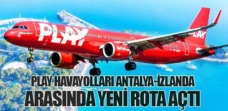 PLAY Havayolları Antalya-İzlanda Arasında Yeni Rota Açtı