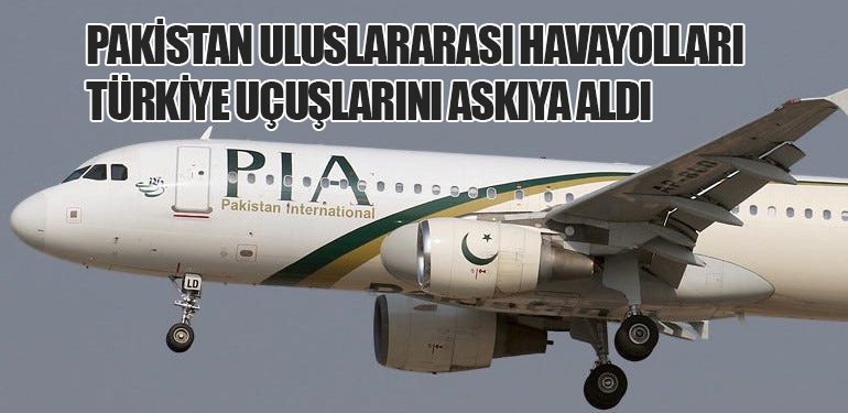 Pakistan Uluslararası Havayolları Türkiye Uçuşlarını Askıya Aldı