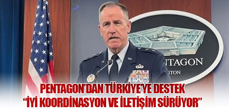 Pentagon’dan Türkiye’ye Destek: “İyi Koordinasyon ve İletişim Sürüyor”