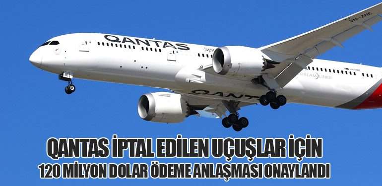 Qantas İptal Edilen Uçuşlar İçin 120 Milyon Dolar Ödeme Anlaşması Onaylandı