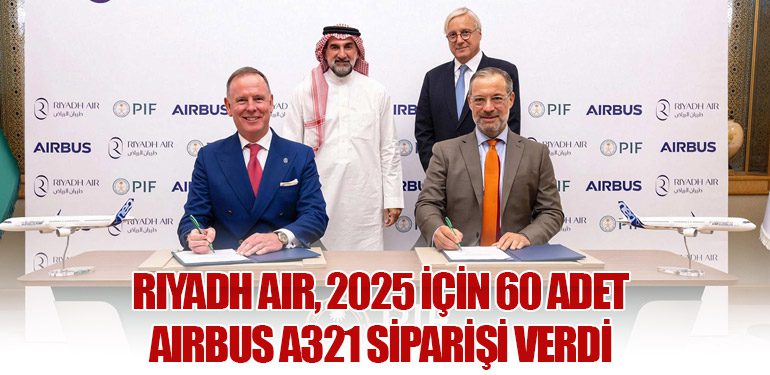 Riyadh Air, 2025 İçin 60 Adet Airbus A321 Siparişi Verdi