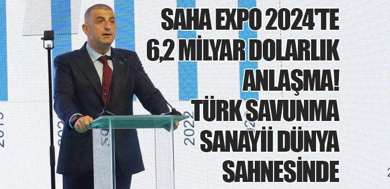 SAHA EXPO 2024'te 6,2 Milyar Dolarlık Anlaşma! Türk Savunma Sanayii Dünya Sahnesinde