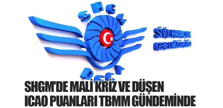 SHGM'de Mali Kriz ve Düşen ICAO Puanları TBMM Gündeminde