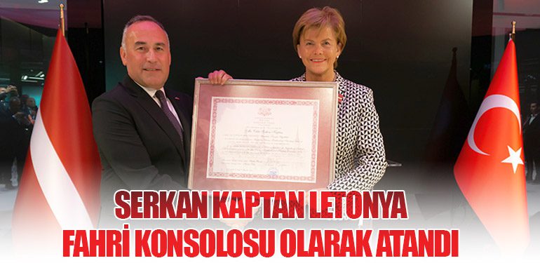 Serkan Kaptan Letonya Fahri Konsolosu Olarak Atandı