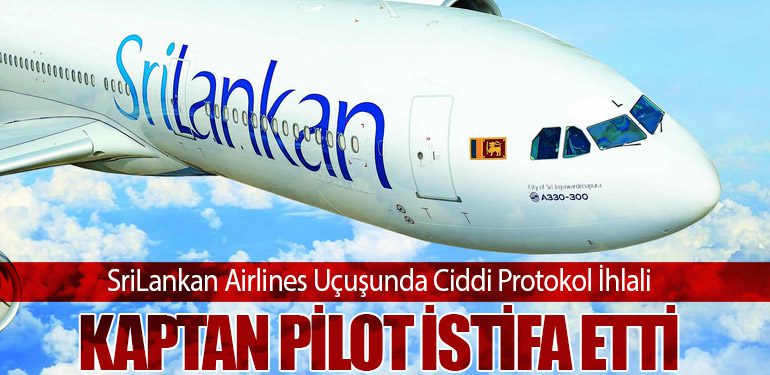 SriLankan Airlines Uçuşunda Ciddi Protokol İhlali: Kaptan Pilot İstifa Etti