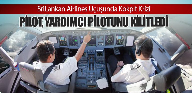 SriLankan Airlines Uçuşunda Kokpit Krizi: Pilot, Yardımcı Pilotunu Kilitledi