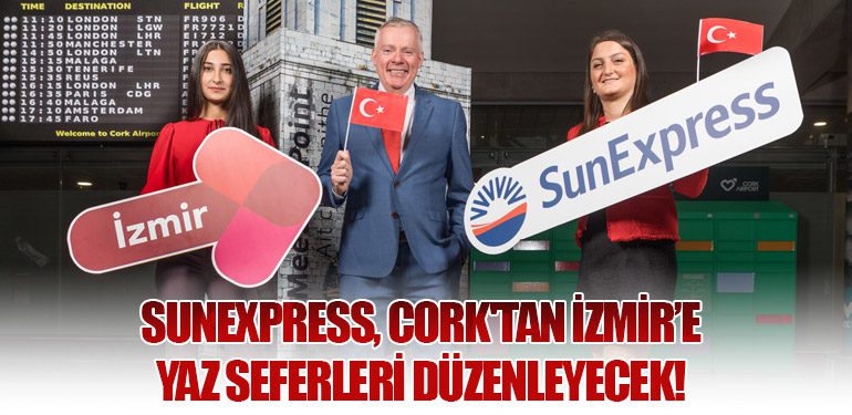 SunExpress, Cork'tan İzmir’e Yaz Seferleri Düzenleyecek!