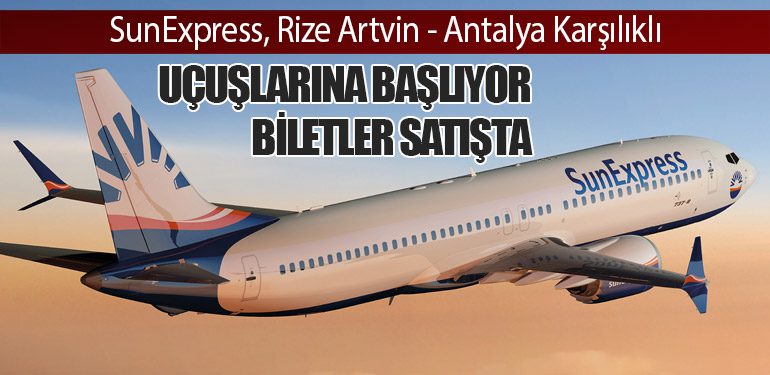 SunExpress, Rize Artvin - Antalya Karşılıklı Uçuşlarına Başlıyor: Biletler Satışta