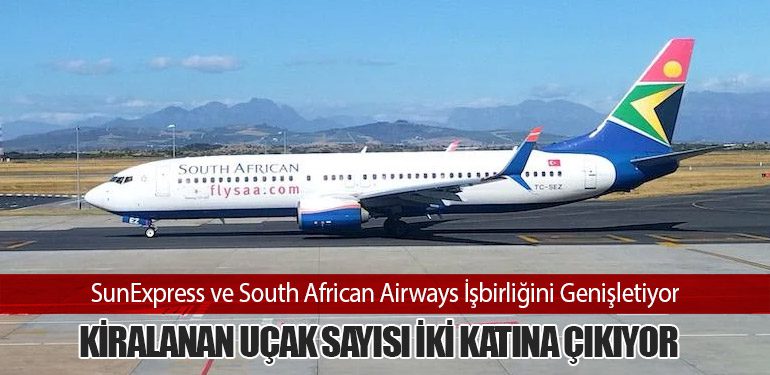 SunExpress ve South African Airways İşbirliğini Genişletiyor: Kiralanan Uçak Sayısı İki Katına Çıkıyor