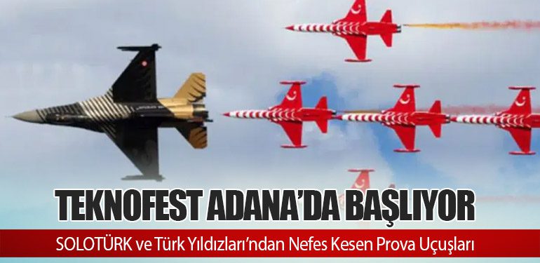 TEKNOFEST Adana’da Başlıyor: SOLOTÜRK ve Türk Yıldızları’ndan Nefes Kesen Prova Uçuşları