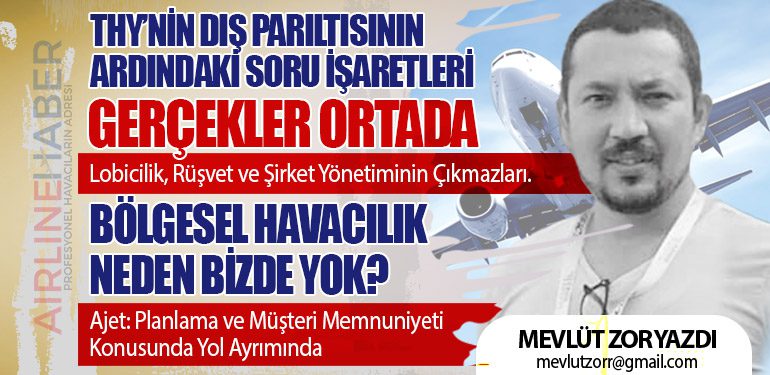 THY’nin Dış Parıltısının Ardındaki Soru İşaretleri. Gerçekler Ortada: Lobicilik, Rüşvet ve Şirket Yönetiminin Çıkmazları.Ajet: Planlama ve Müşteri Memnuniyeti Konusunda Yol Ayrımında