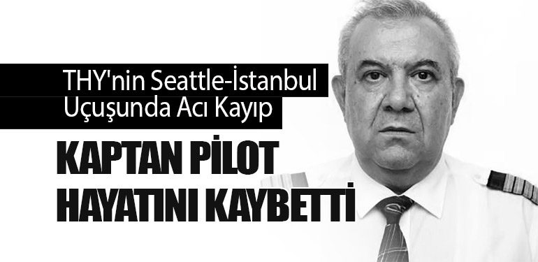 THY'nin Seattle-İstanbul Uçuşunda Acı Kayıp: Kaptan Pilot Hayatını Kaybetti