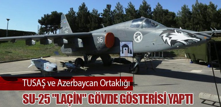 TUSAŞ ve Azerbaycan Ortaklığı: Su-25 "Laçin" Gövde Gösterisi Yaptı