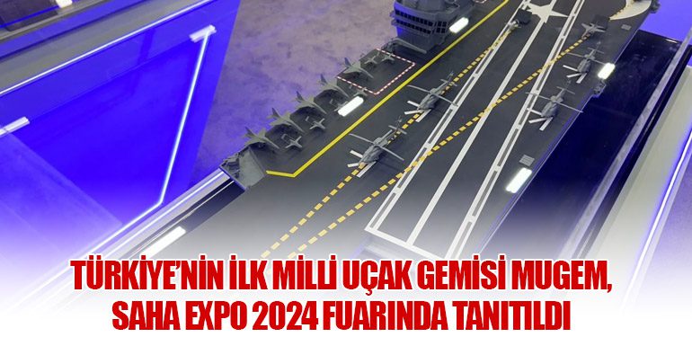 Türkiye’nin İlk Milli Uçak Gemisi MUGEM, SAHA EXPO 2024 Fuarında Tanıtıldı