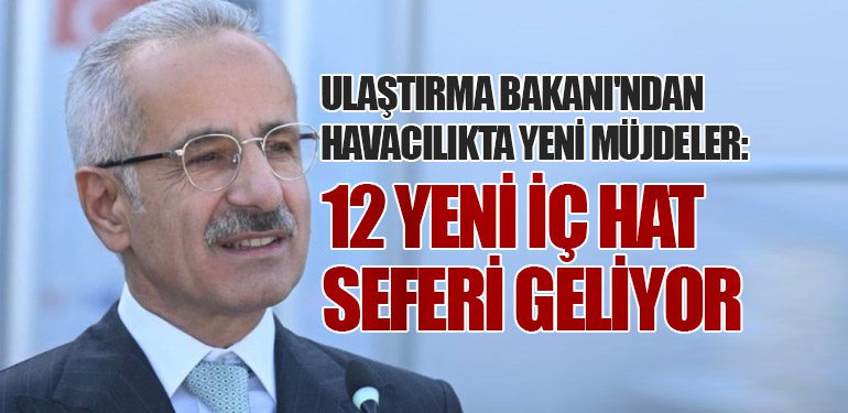 Ulaştırma Bakanı'ndan Havacılıkta Yeni Müjdeler: 12 Yeni İç Hat Seferi Geliyor