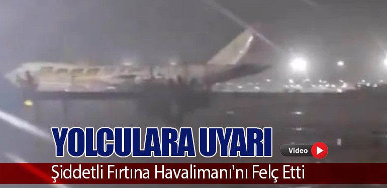 Yolculara Uyarı: Şiddetli Fırtına Havalimanı'nı Felç Etti