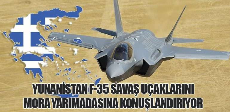 Yunanistan F-35 Savaş Uçaklarını Mora Yarımadasına Konuşlandırıyor