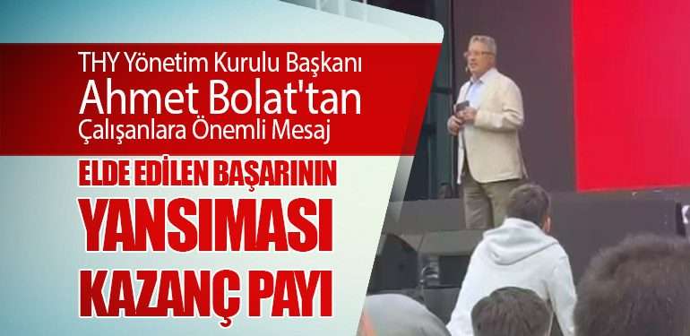 THY Yönetim Kurulu Başkanı Ahmet Bolat'tan Çalışanlara Önemli Mesaj. Elde Edilen Başarının Yansıması: Kazanç Payı