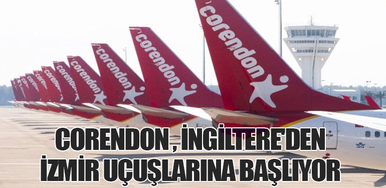 Corendon Airlines, İngiltere'den İzmir Uçuşlarına Başlıyor