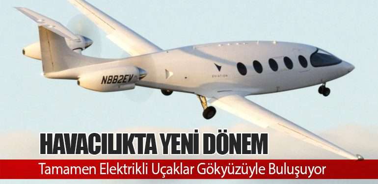 Havacılıkta Yeni Dönem: Tamamen Elektrikli Uçaklar Gökyüzüyle Buluşuyor