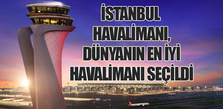 İstanbul Havalimanı, Dünyanın En İyi Havalimanı Seçildi