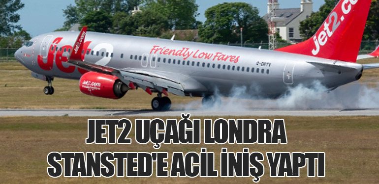 Jet2 Uçağı Londra Stansted'e Acil İniş Yaptı