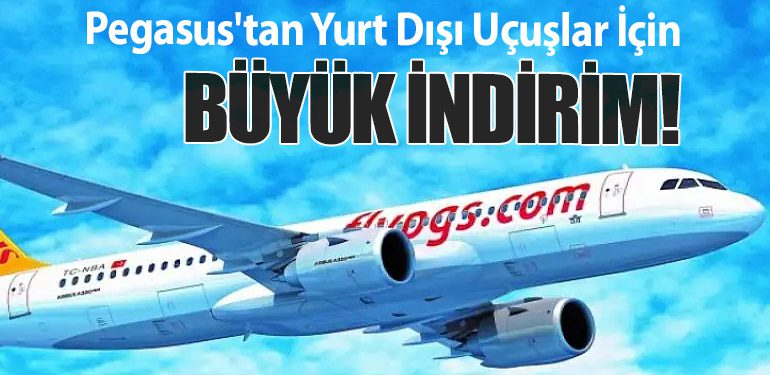 Pegasus'tan Yurt Dışı Uçuşlar İçin Büyük İndirim!