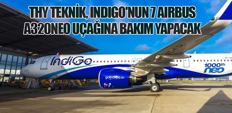 THY Teknik, IndiGo'nun 7 Airbus A320neo Uçağına Bakım Yapacak