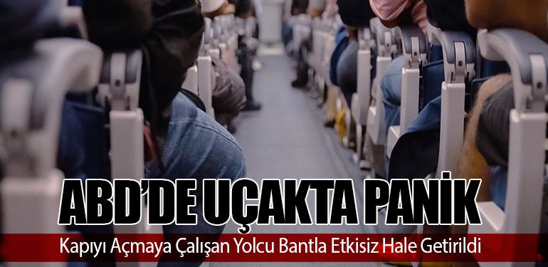 ABD’de Uçakta Panik: Kapıyı Açmaya Çalışan Yolcu Bantla Etkisiz Hale Getirildi